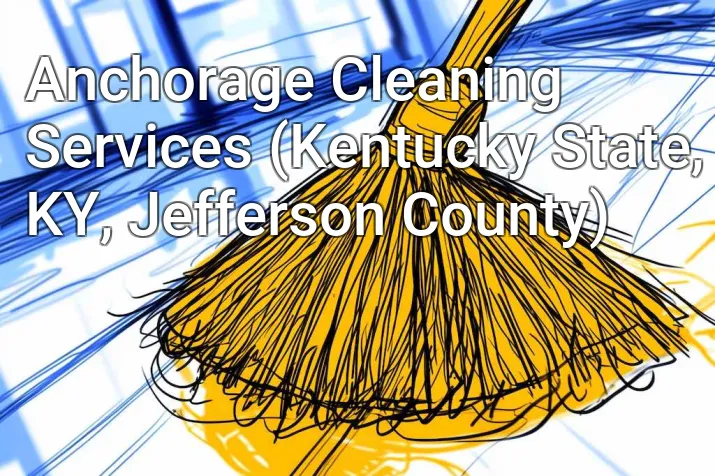 Anchorage Cleaning Services (Kentucky State, KY, Jefferson County)