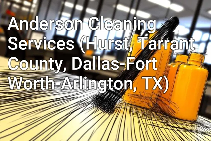 Anderson Cleaning Services (Hurst, Tarrant County, Dallas-Fort Worth-Arlington, TX)