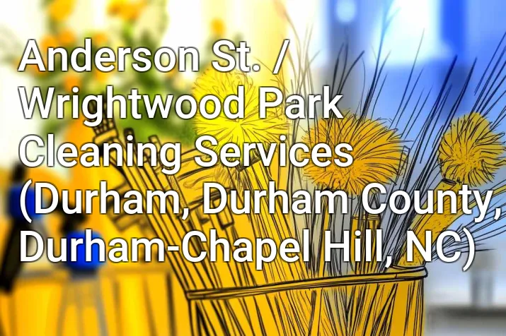 Anderson St. / Wrightwood Park Cleaning Services (Durham, Durham County, Durham-Chapel Hill, NC)