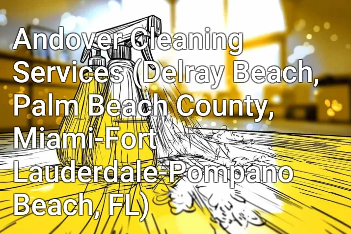 Andover Cleaning Services (Delray Beach, Palm Beach County, Miami-Fort Lauderdale-Pompano Beach, FL)