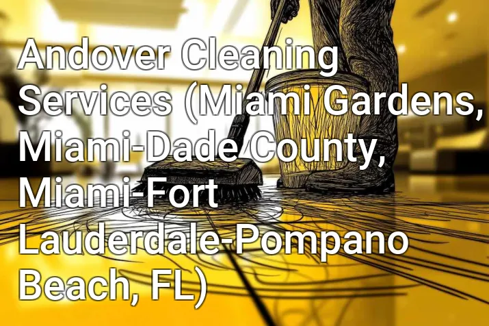 Andover Cleaning Services (Miami Gardens, Miami-Dade County, Miami-Fort Lauderdale-Pompano Beach, FL)