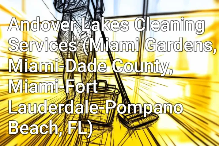 Andover Lakes Cleaning Services (Miami Gardens, Miami-Dade County, Miami-Fort Lauderdale-Pompano Beach, FL)