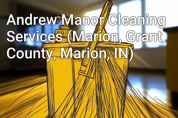Andrew Manor Cleaning Services (Marion, Grant County, Marion, IN)