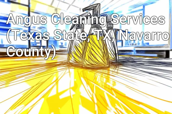 Angus Cleaning Services (Texas State, TX, Navarro County)
