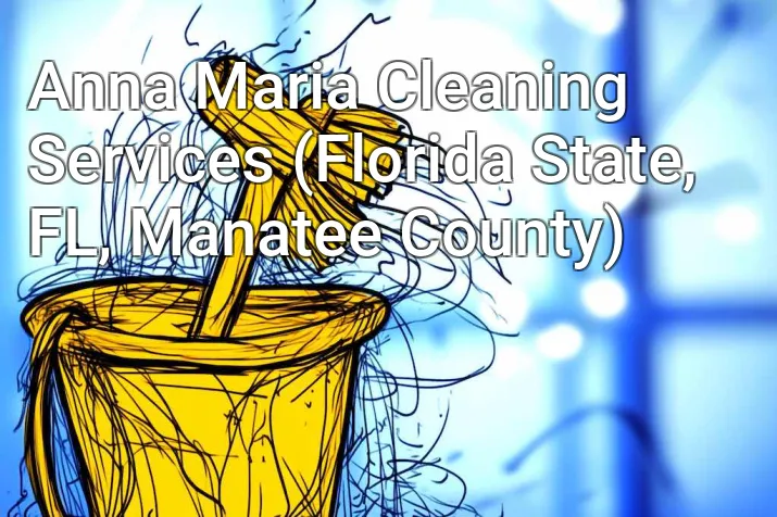 Anna Maria Cleaning Services (Florida State, FL, Manatee County)