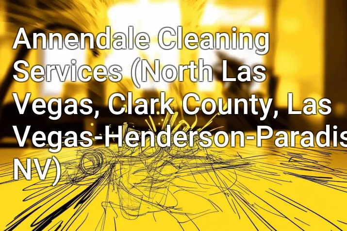 Annendale Cleaning Services (North Las Vegas, Clark County, Las Vegas-Henderson-Paradise, NV)