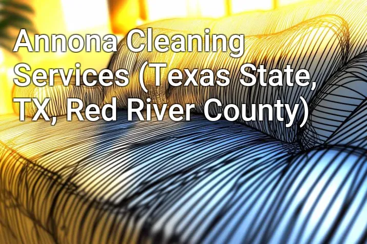 Annona Cleaning Services (Texas State, TX, Red River County)