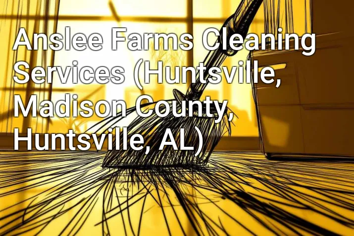 Anslee Farms Cleaning Services (Huntsville, Madison County, Huntsville, AL)
