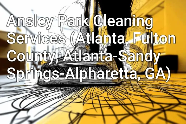 Ansley Park Cleaning Services (Atlanta, Fulton County, Atlanta-Sandy Springs-Alpharetta, GA)