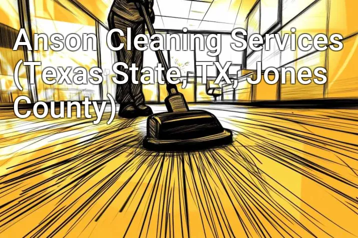 Anson Cleaning Services (Texas State, TX, Jones County)