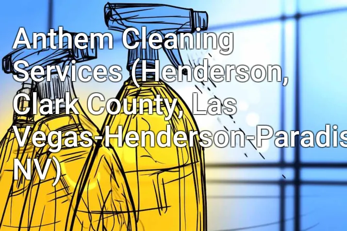 Anthem Cleaning Services (Henderson, Clark County, Las Vegas-Henderson-Paradise, NV)