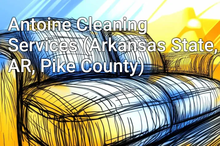 Antoine Cleaning Services (Arkansas State, AR, Pike County)