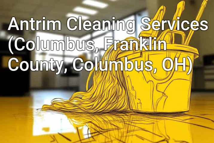 Antrim Cleaning Services (Columbus, Franklin County, Columbus, OH)