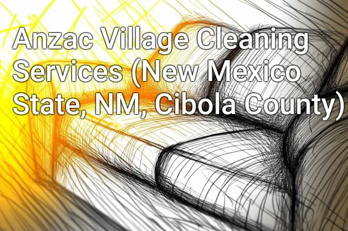 Anzac Village Cleaning Services (New Mexico State, NM, Cibola County)