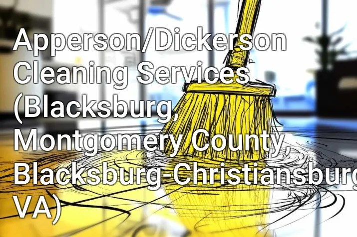Apperson/Dickerson Cleaning Services (Blacksburg, Montgomery County, Blacksburg-Christiansburg, VA)