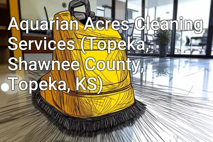 Aquarian Acres Cleaning Services (Topeka, Shawnee County, Topeka, KS)