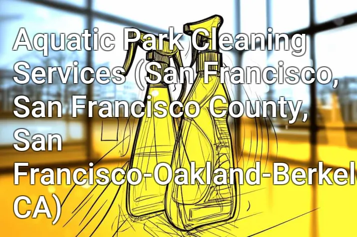 Aquatic Park Cleaning Services (San Francisco, San Francisco County, San Francisco-Oakland-Berkeley, CA)