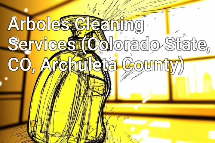Arboles Cleaning Services (Colorado State, CO, Archuleta County)
