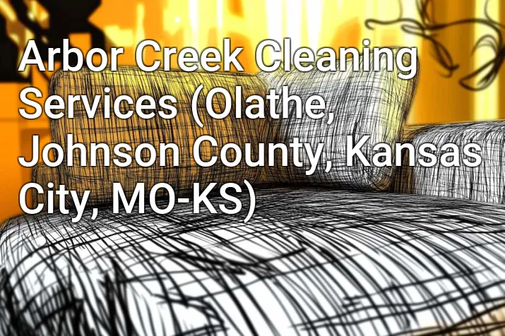 Arbor Creek Cleaning Services (Olathe, Johnson County, Kansas City, MO-KS)