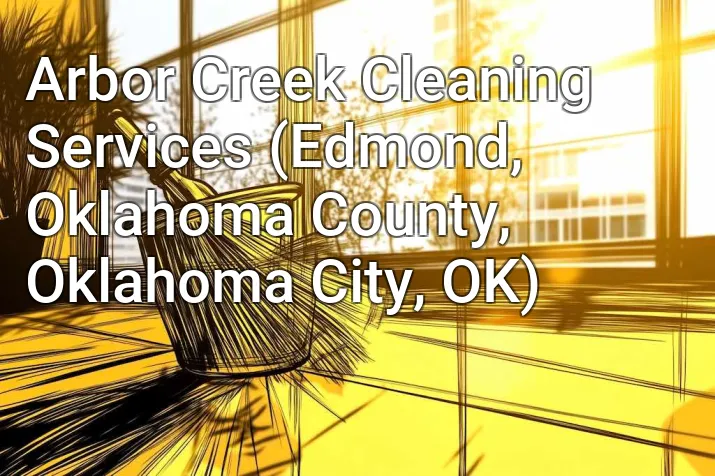 Arbor Creek Cleaning Services (Edmond, Oklahoma County, Oklahoma City, OK)