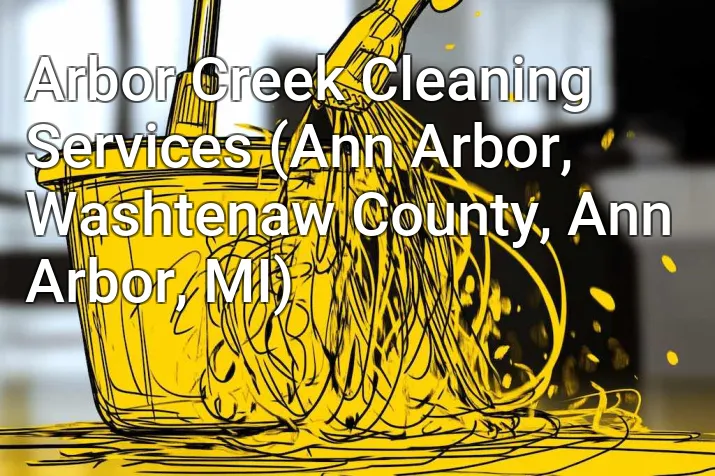 Arbor Creek Cleaning Services (Ann Arbor, Washtenaw County, Ann Arbor, MI)