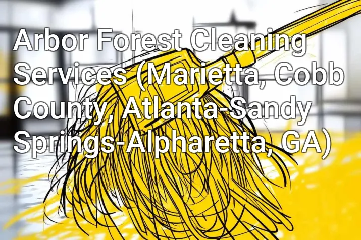 Arbor Forest Cleaning Services (Marietta, Cobb County, Atlanta-Sandy Springs-Alpharetta, GA)