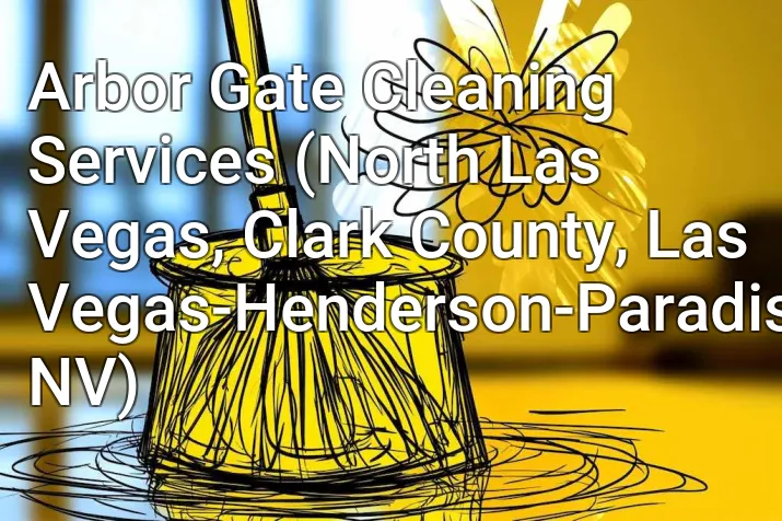 Arbor Gate Cleaning Services (North Las Vegas, Clark County, Las Vegas-Henderson-Paradise, NV)