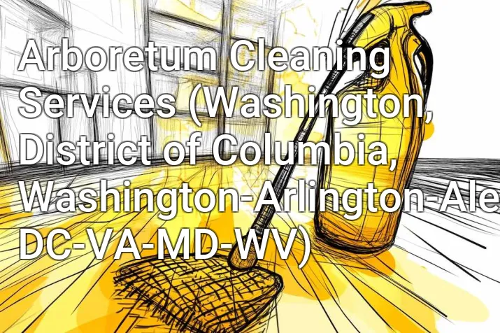 Arboretum Cleaning Services (Washington, District of Columbia, Washington-Arlington-Alexandria, DC-VA-MD-WV)