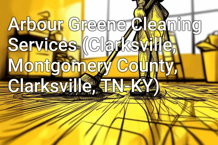 Arbour Greene Cleaning Services (Clarksville, Montgomery County, Clarksville, TN-KY)