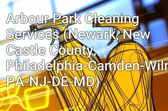 Arbour Park Cleaning Services (Newark, New Castle County, Philadelphia-Camden-Wilmington, PA-NJ-DE-MD)