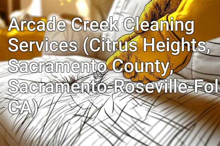 Arcade Creek Cleaning Services (Citrus Heights, Sacramento County, Sacramento-Roseville-Folsom, CA)