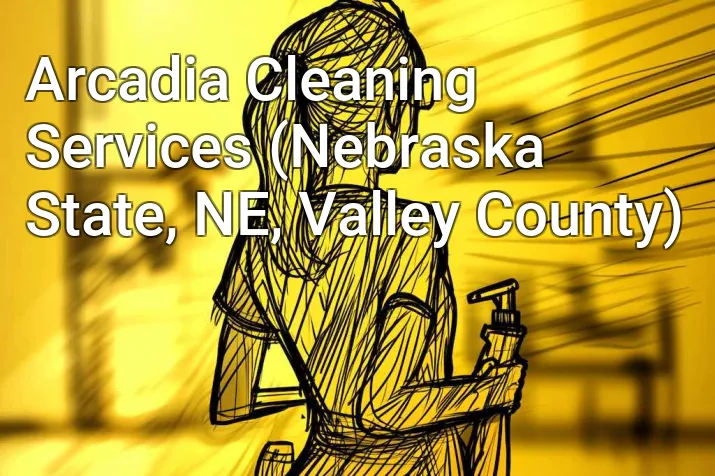 Arcadia Cleaning Services (Nebraska State, NE, Valley County)