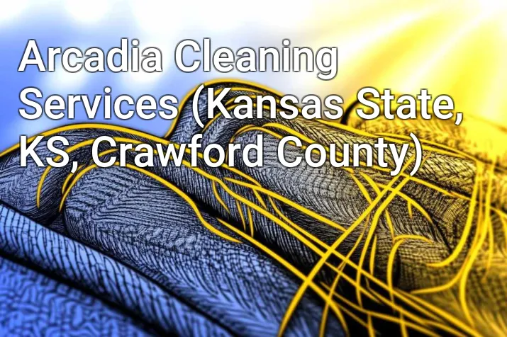 Arcadia Cleaning Services (Kansas State, KS, Crawford County)