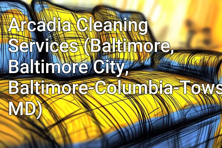 Arcadia Cleaning Services (Baltimore, Baltimore City, Baltimore-Columbia-Towson, MD)