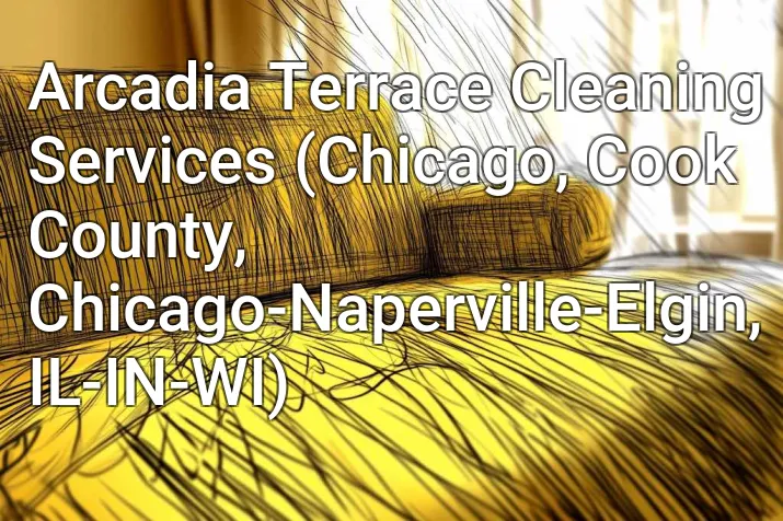 Arcadia Terrace Cleaning Services (Chicago, Cook County, Chicago-Naperville-Elgin, IL-IN-WI)