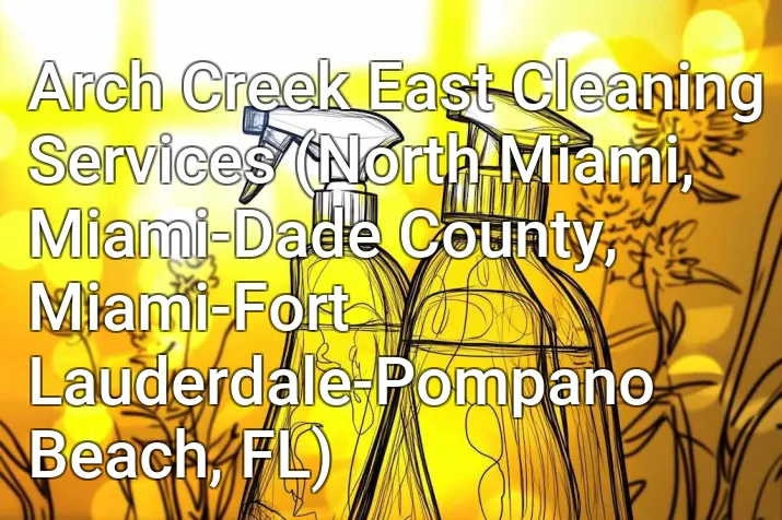 Arch Creek East Cleaning Services (North Miami, Miami-Dade County, Miami-Fort Lauderdale-Pompano Beach, FL)