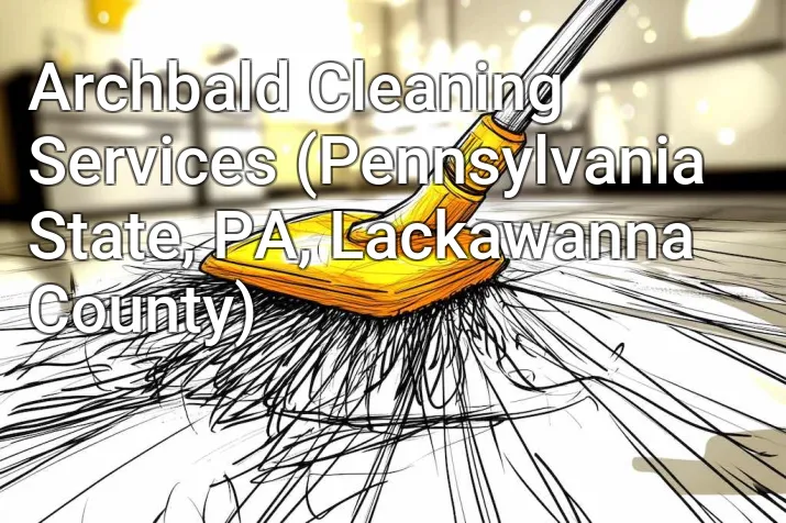 Archbald Cleaning Services (Pennsylvania State, PA, Lackawanna County)