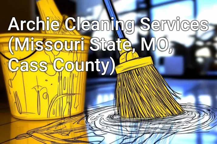 Archie Cleaning Services (Missouri State, MO, Cass County)