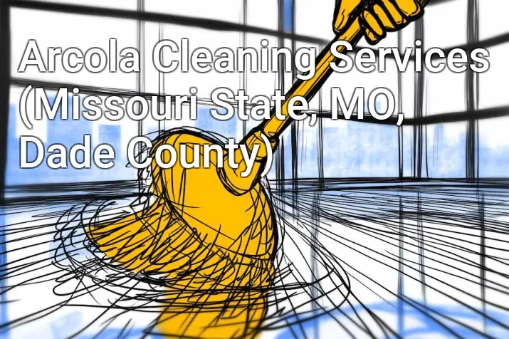 Arcola Cleaning Services (Missouri State, MO, Dade County)