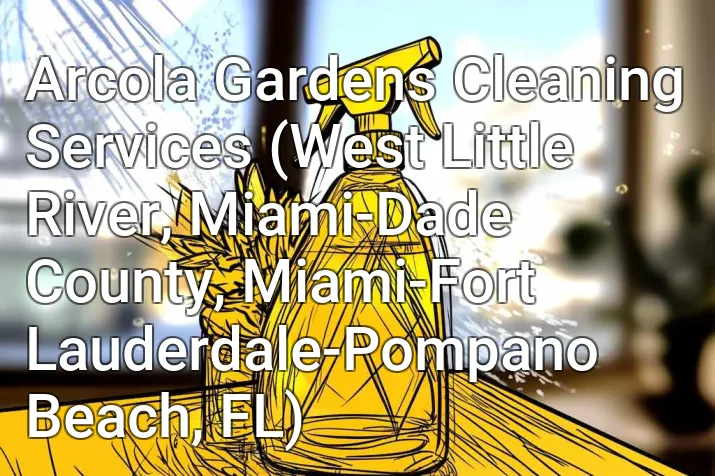Arcola Gardens Cleaning Services (West Little River, Miami-Dade County, Miami-Fort Lauderdale-Pompano Beach, FL)