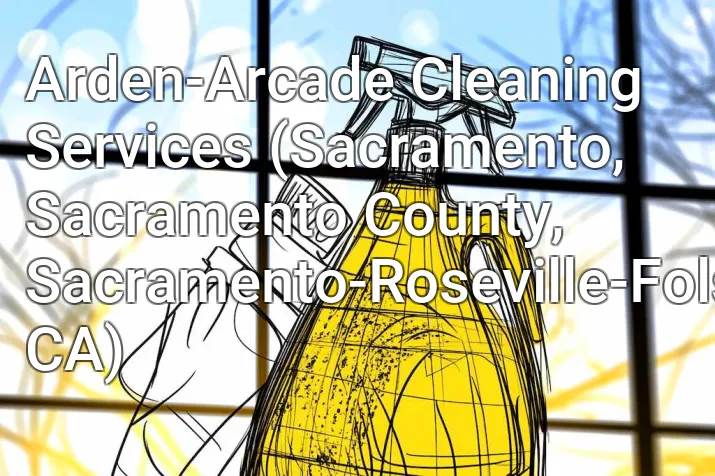 Arden-Arcade Cleaning Services (Sacramento, Sacramento County, Sacramento-Roseville-Folsom, CA)