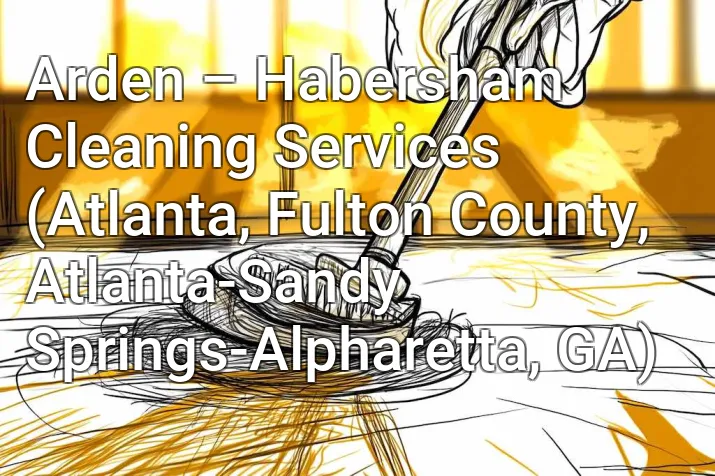 Arden – Habersham Cleaning Services (Atlanta, Fulton County, Atlanta-Sandy Springs-Alpharetta, GA)