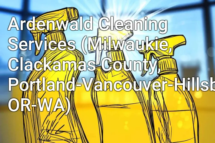 Ardenwald Cleaning Services (Milwaukie, Clackamas County, Portland-Vancouver-Hillsboro, OR-WA)