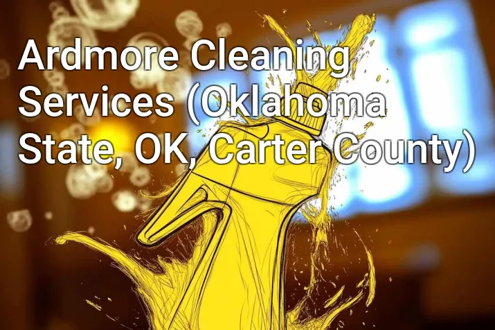 Ardmore Cleaning Services (Oklahoma State, OK, Carter County)