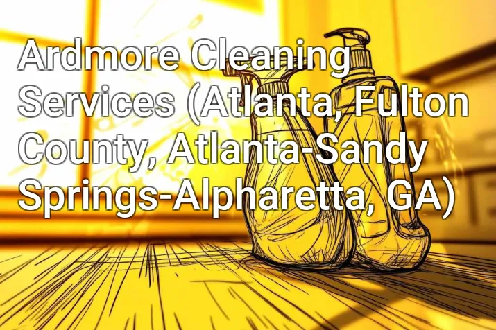 Ardmore Cleaning Services (Atlanta, Fulton County, Atlanta-Sandy Springs-Alpharetta, GA)