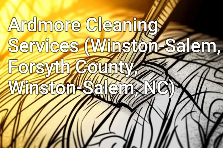 Ardmore Cleaning Services (Winston-Salem, Forsyth County, Winston-Salem, NC)
