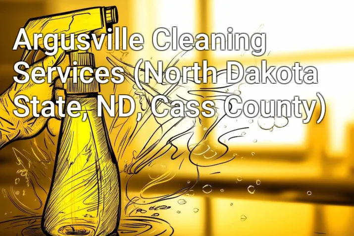 Argusville Cleaning Services (North Dakota State, ND, Cass County)