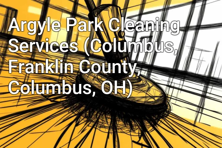 Argyle Park Cleaning Services (Columbus, Franklin County, Columbus, OH)