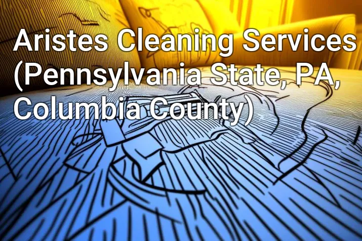 Aristes Cleaning Services (Pennsylvania State, PA, Columbia County)