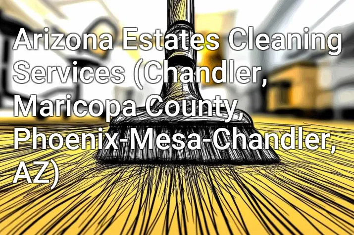 Arizona Estates Cleaning Services (Chandler, Maricopa County, Phoenix-Mesa-Chandler, AZ)
